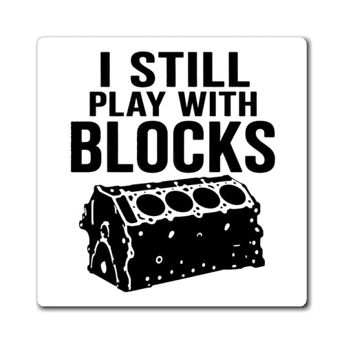 "I Still Play With Blocks" Graphic Magnet