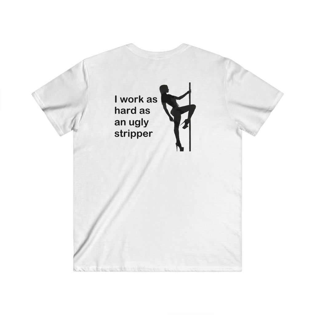 I Work As Hard As An Ugly Stripper V-Neck