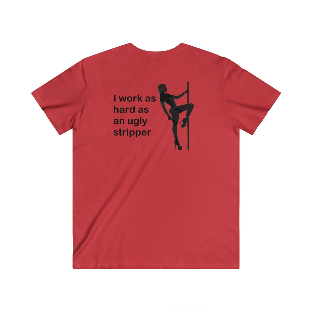 I Work As Hard As An Ugly Stripper V-Neck