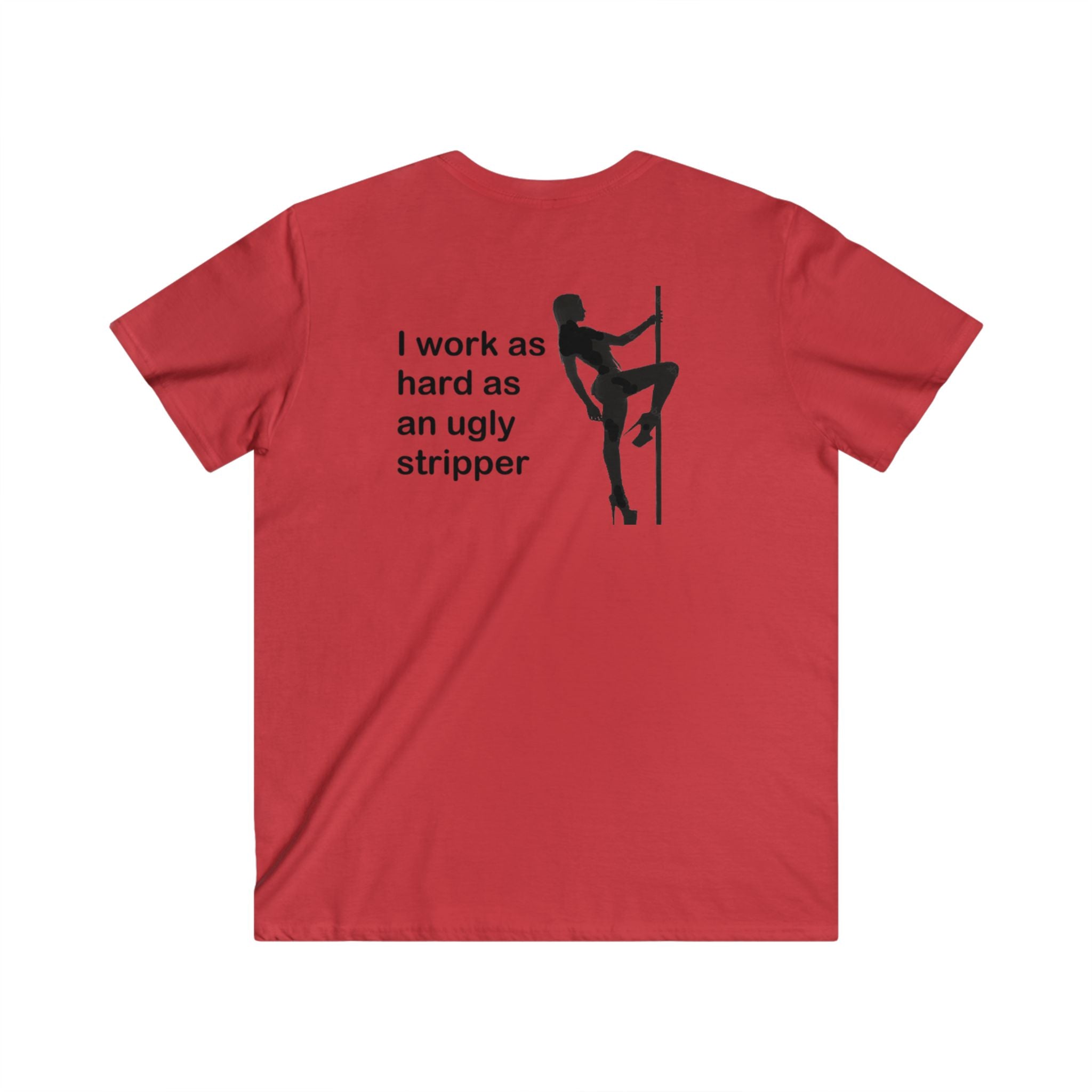 I Work As Hard As An Ugly Stripper V-Neck