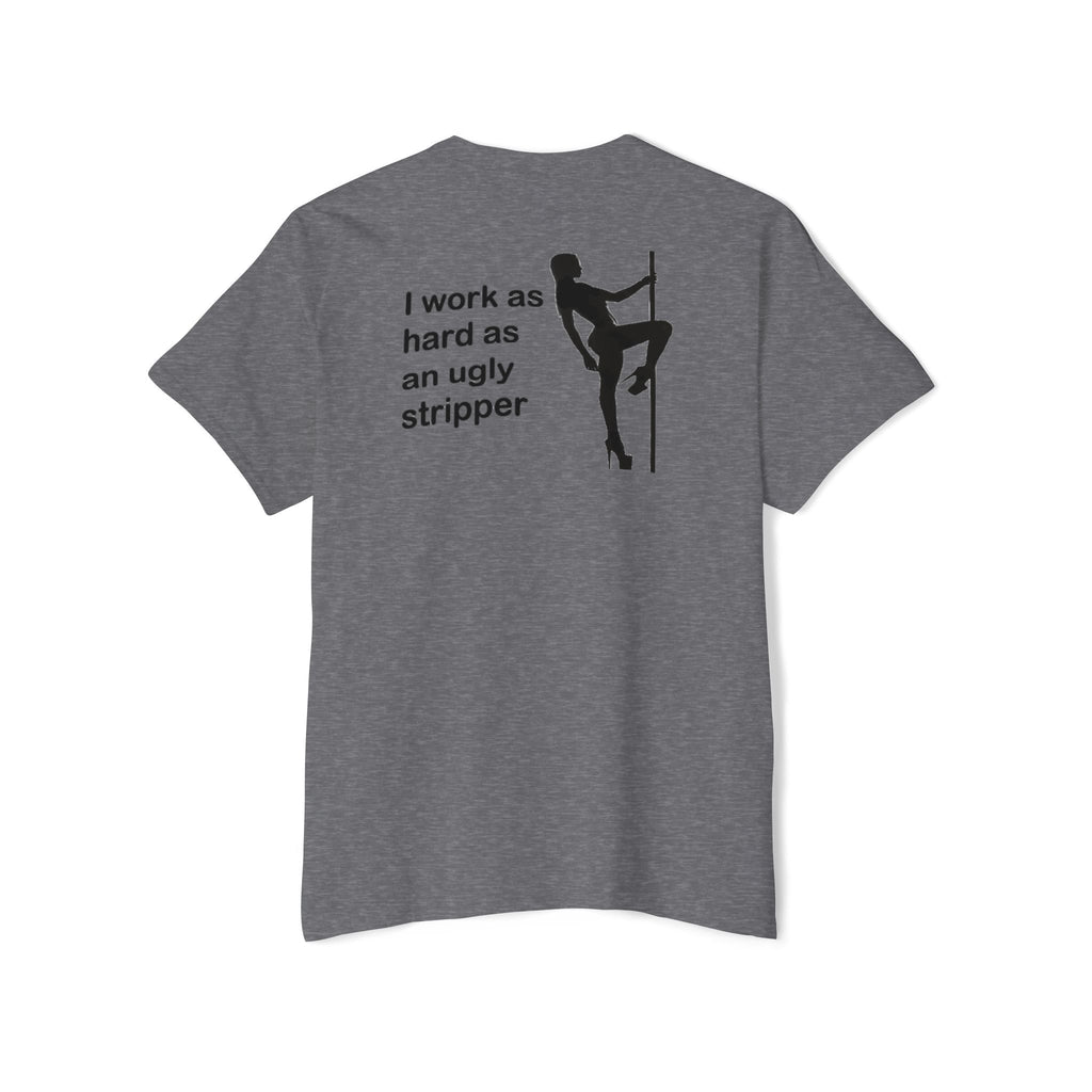 I Work As Hard As An Ugly Stripper Pocket Tee