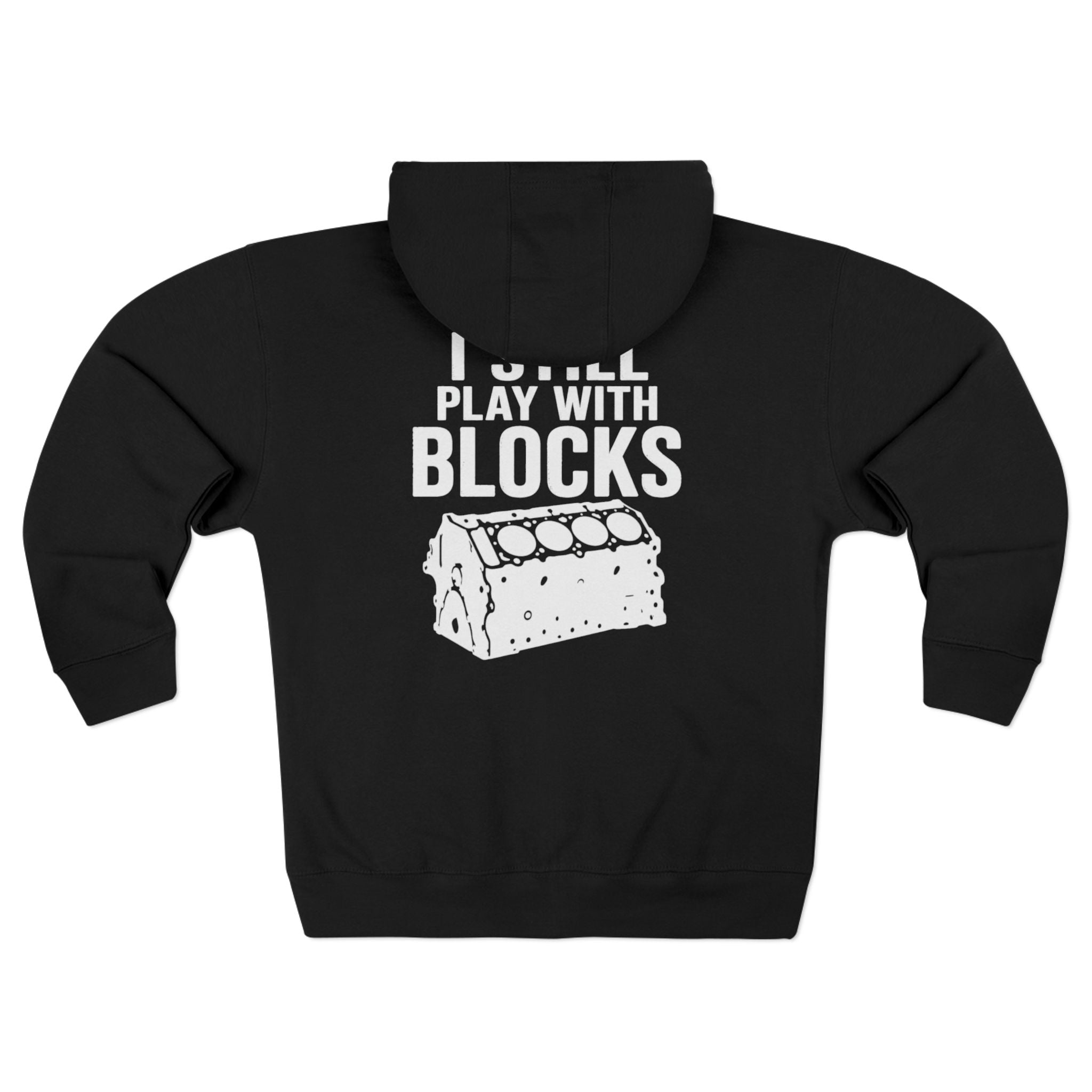 I Still Play With Blocks Zip Hoodie