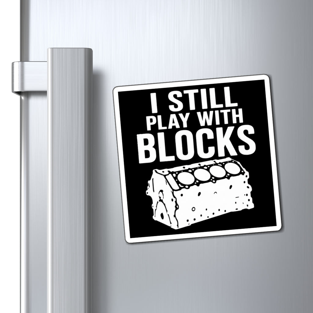 I Still Play With Blocks Magnet