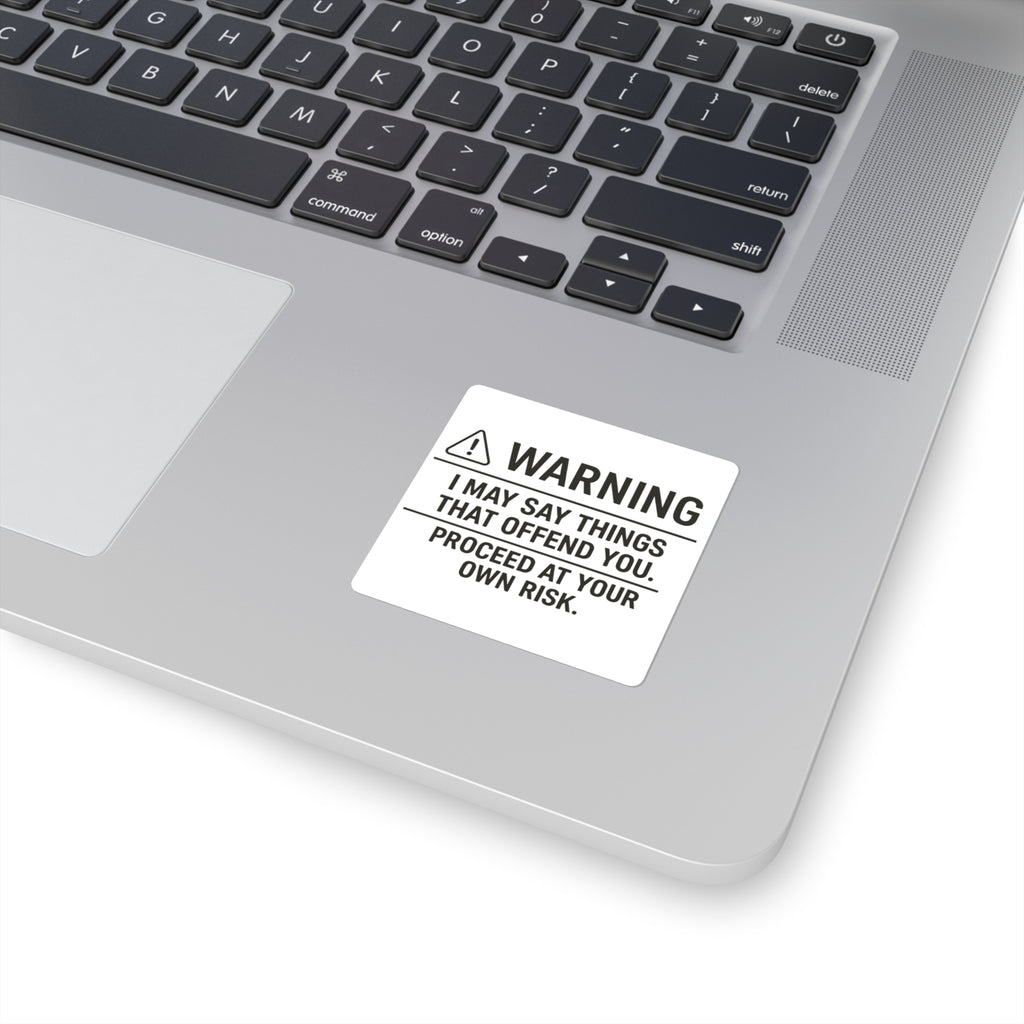 I May Say Things That Offend You. Proceed At Your Own Risk. Sticker