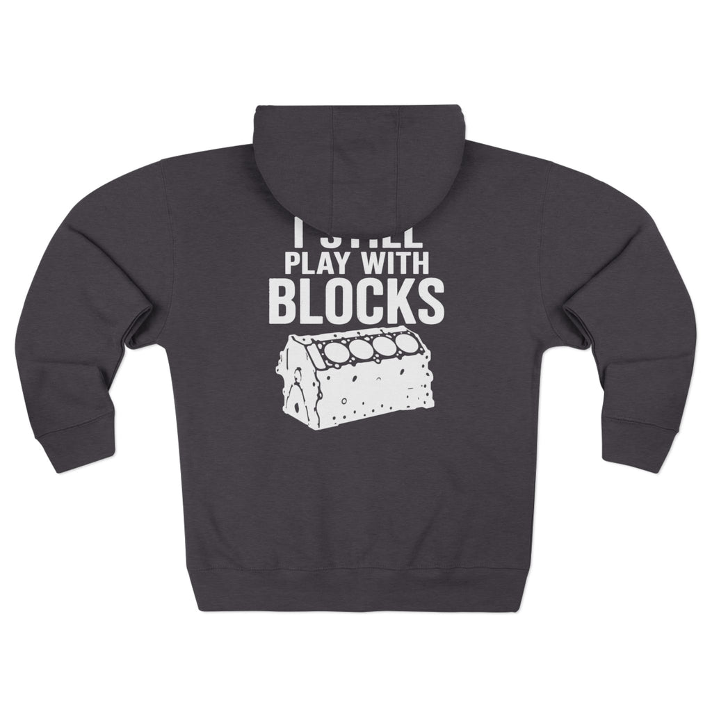 I Still Play With Blocks Zip Hoodie