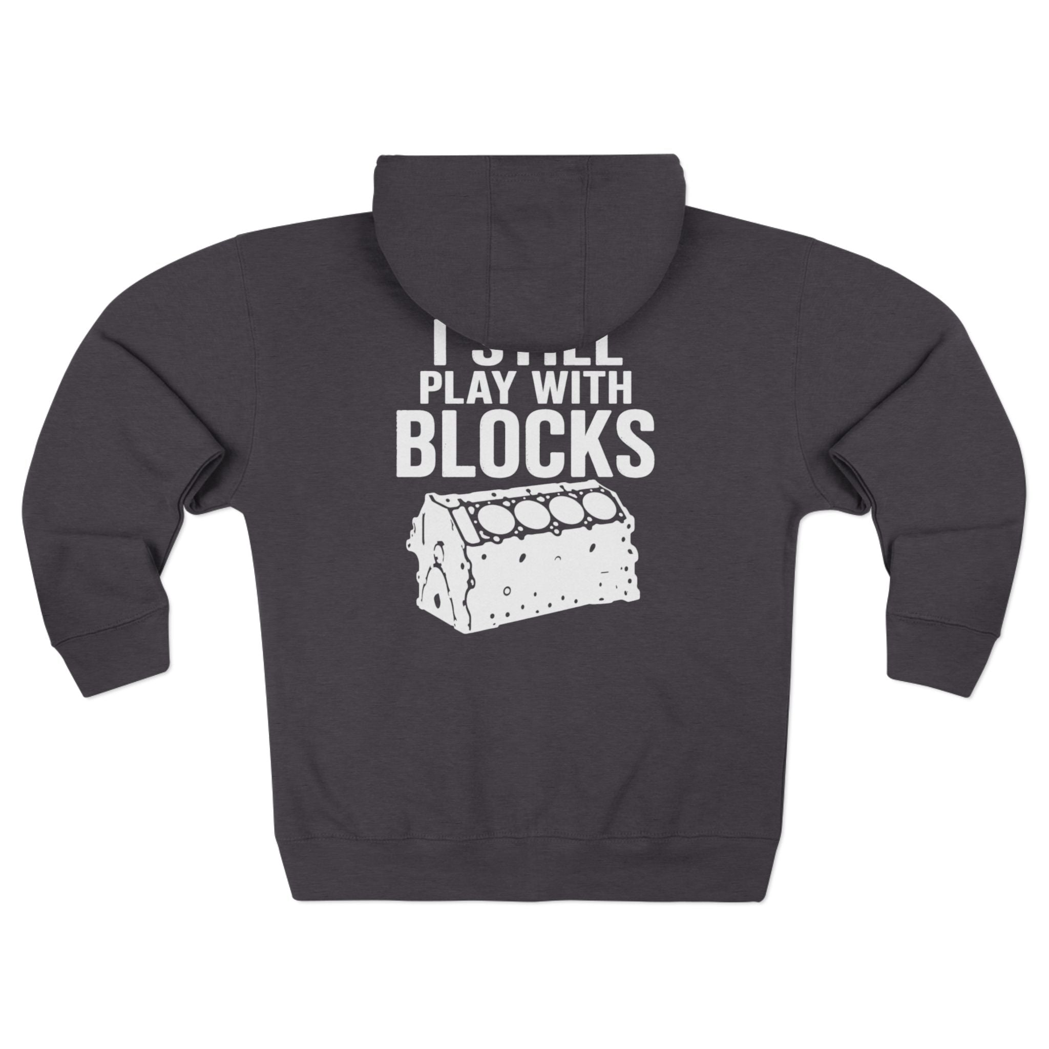 I Still Play With Blocks Zip Hoodie