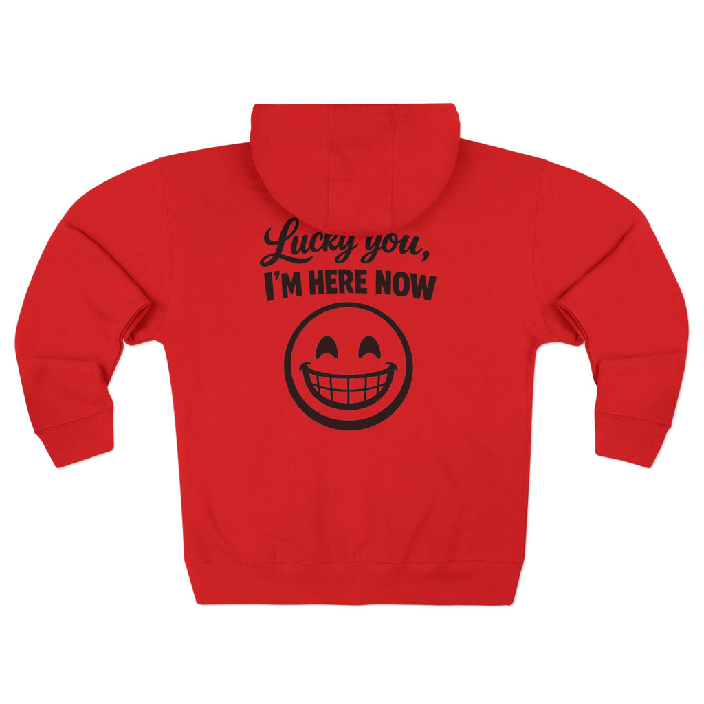 Lucky You, I'm Here Now Zip Hoodie