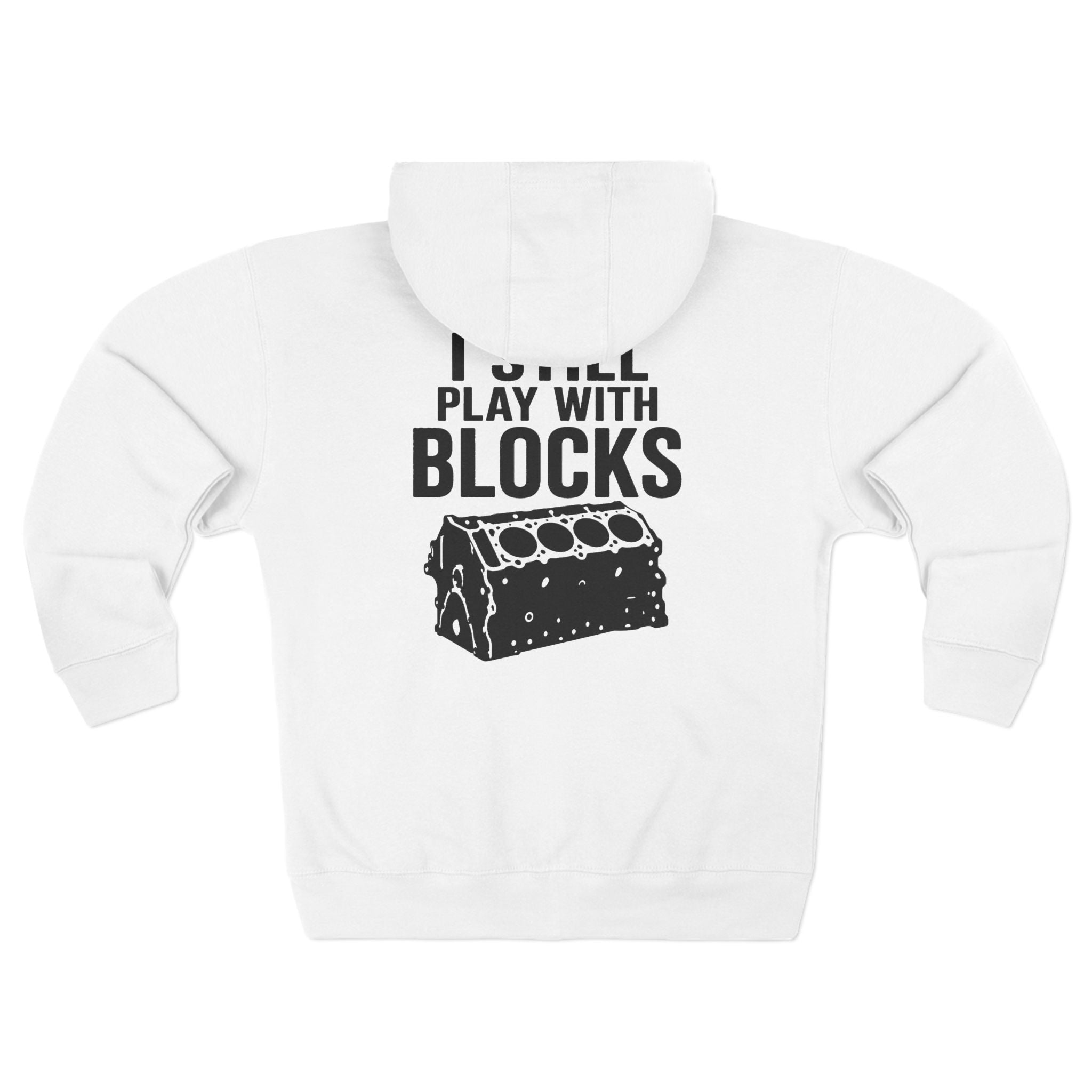I Still Play With Blocks Zip Hoodie