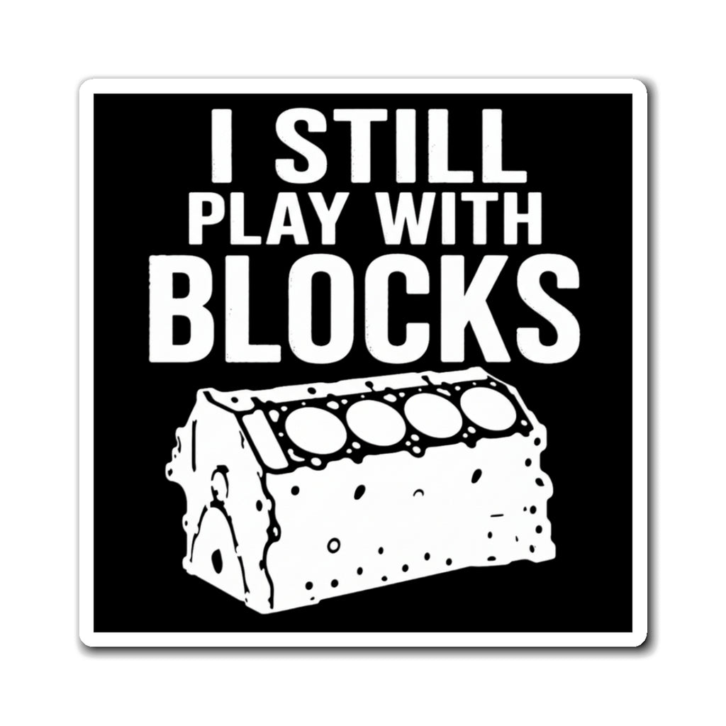 I Still Play With Blocks Magnet