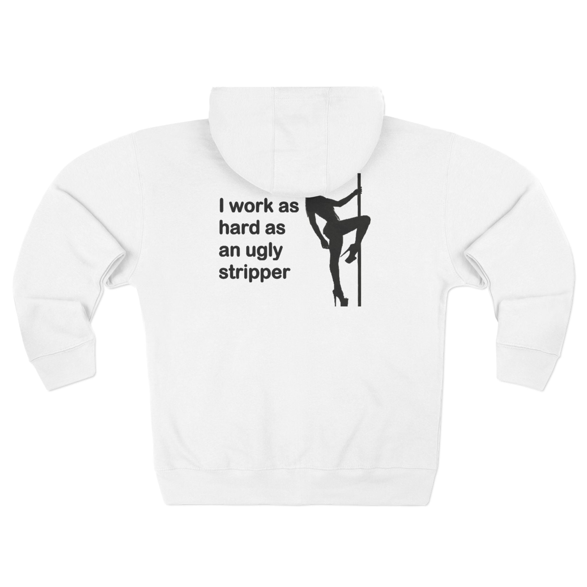I Work As Hard As An Ugly Stripper Zip Hoodie