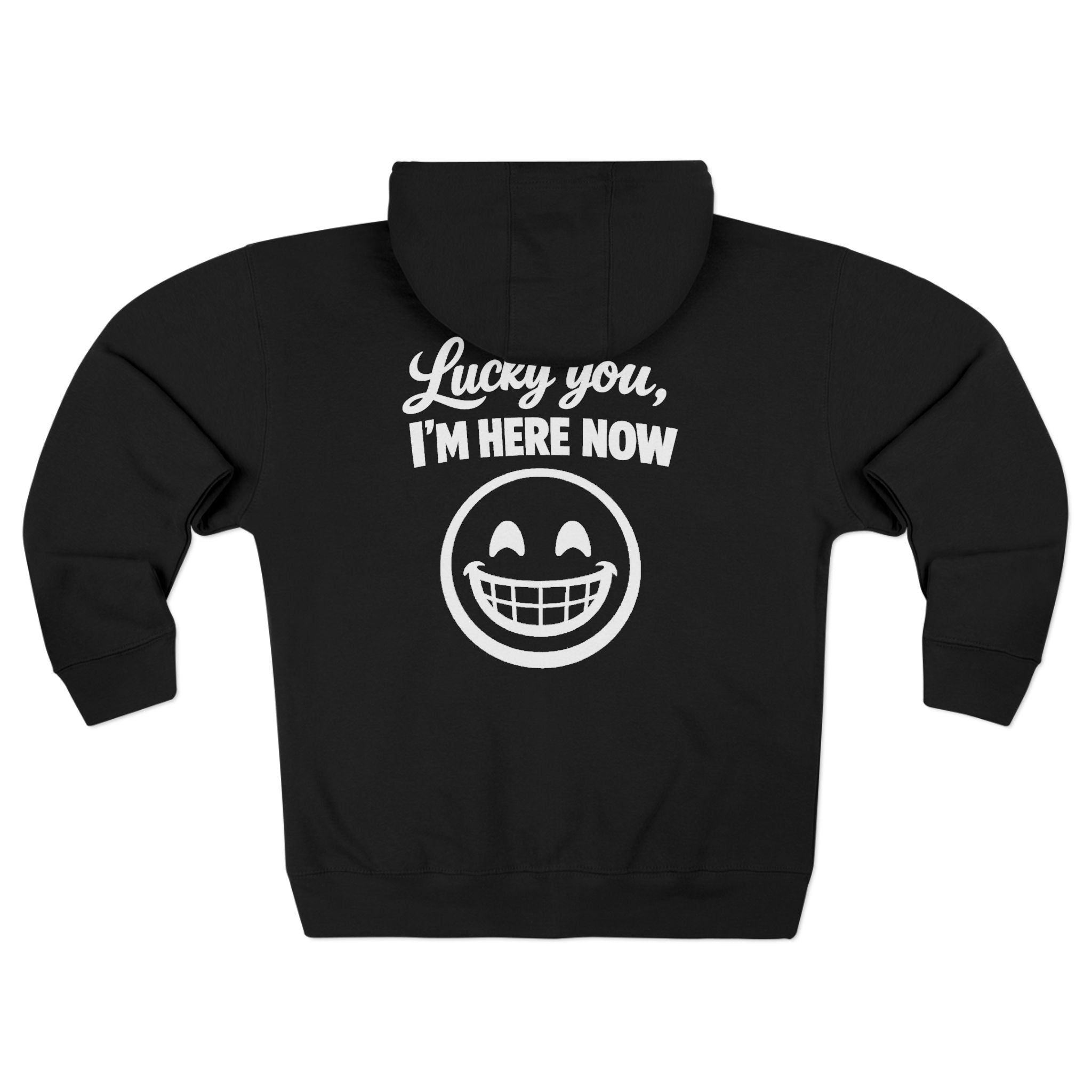 Lucky You, I'm Here Now Zip Hoodie