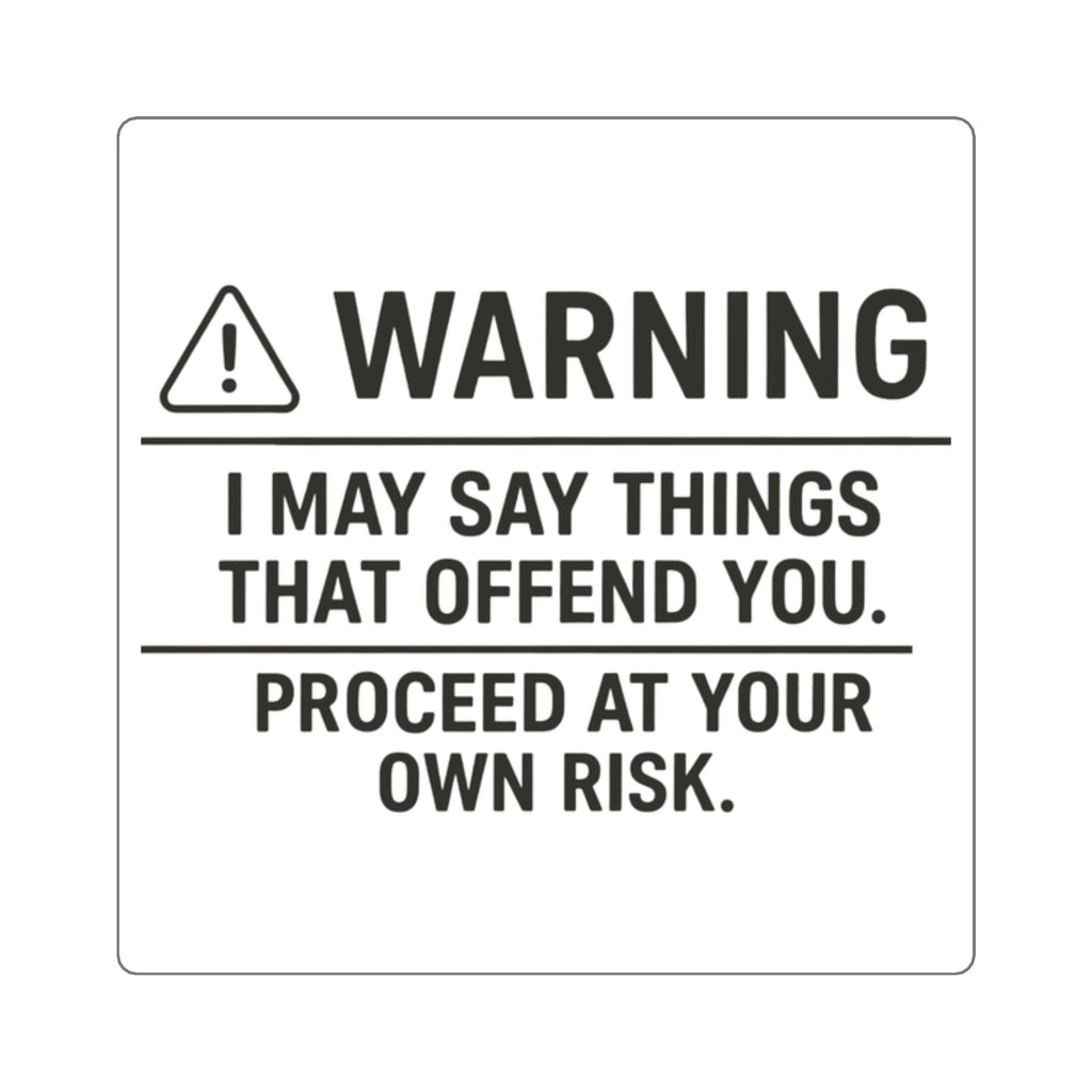 I May Say Things That Offend You. Proceed At Your Own Risk. Sticker