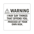 I May Say Things That Offend You. Proceed At Your Own Risk. Sticker