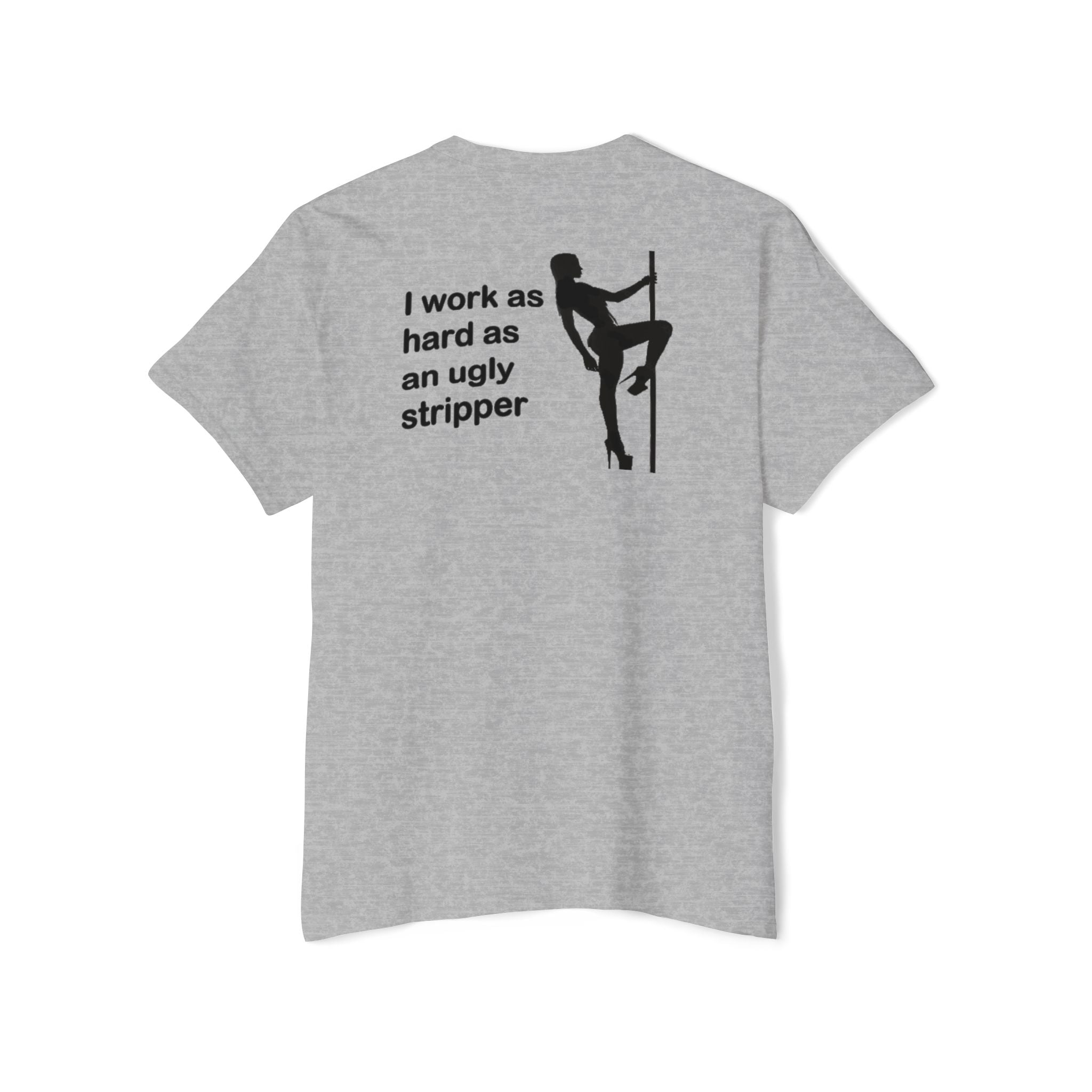 I Work As Hard As An Ugly Stripper Pocket Tee