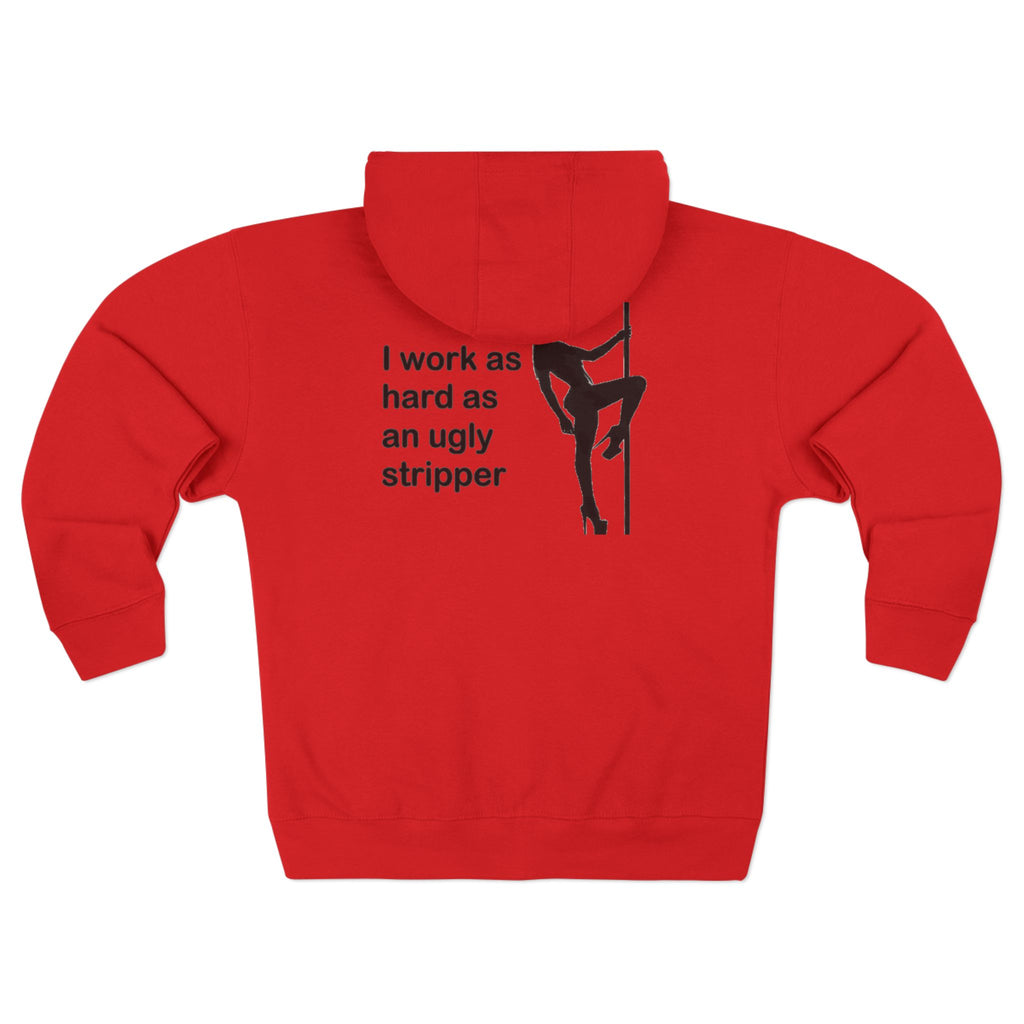 I Work As Hard As An Ugly Stripper Zip Hoodie