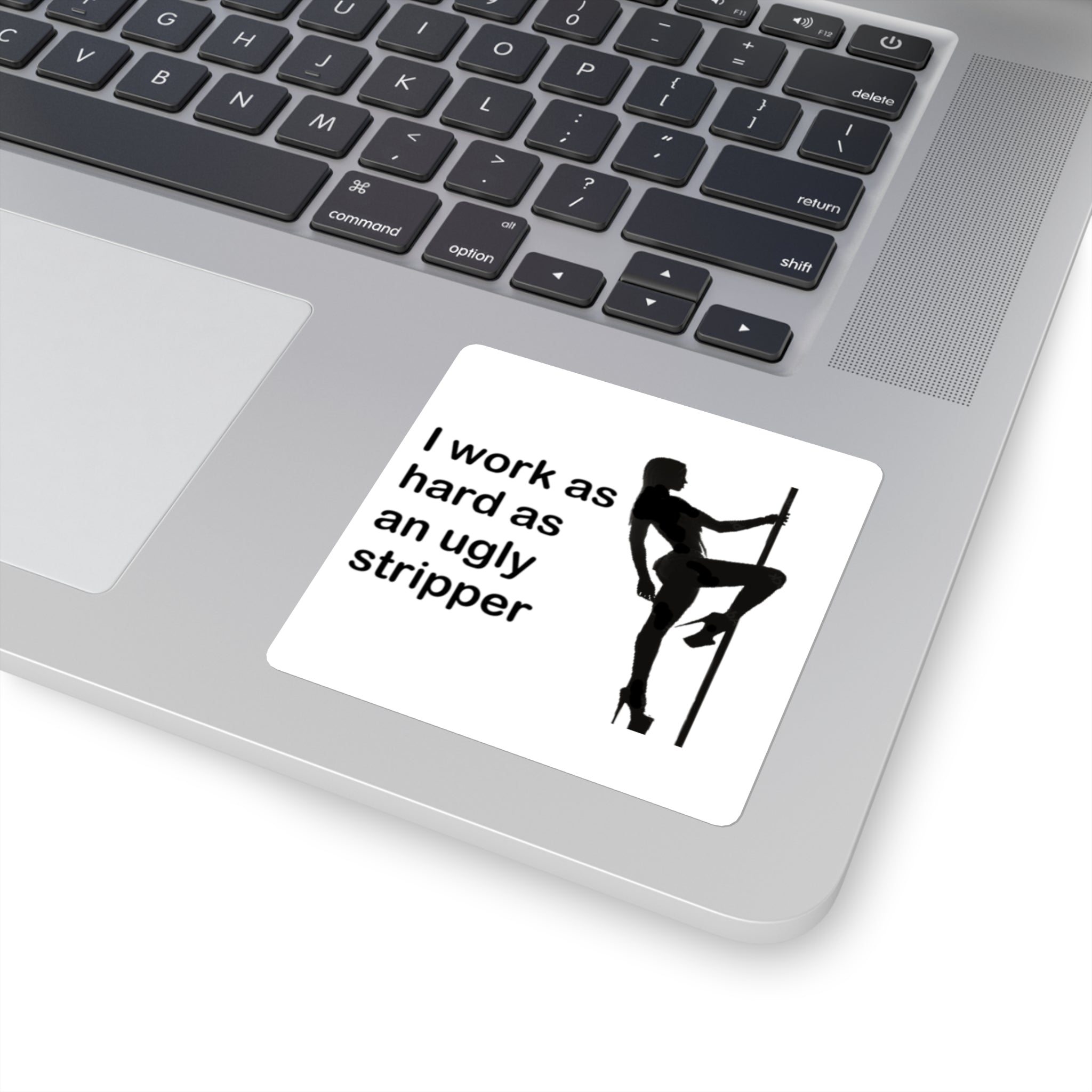 I Work As Hard As An Ugly Stripper Sticker